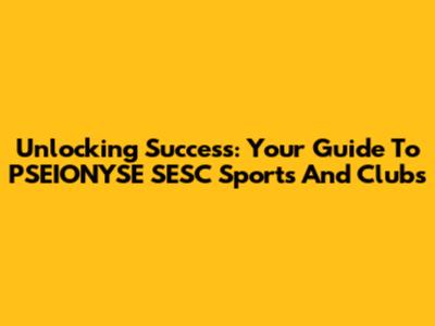 Unlocking Success: Your Guide To PSEIONYSE SESC Sports And Clubs
