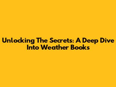 Unlocking The Secrets: A Deep Dive Into Weather Books