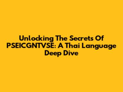Unlocking The Secrets Of PSEICGNTVSE: A Thai Language Deep Dive