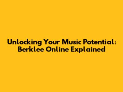 Unlocking Your Music Potential: Berklee Online Explained