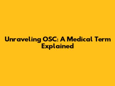 Unraveling OSC: A Medical Term Explained