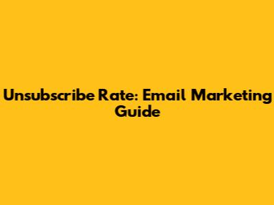 Unsubscribe Rate: Email Marketing Guide