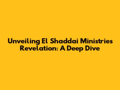 Unveiling El Shaddai Ministries Revelation: A Deep Dive