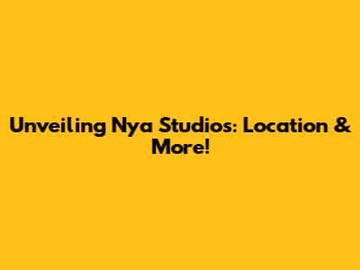 Unveiling Nya Studios: Location & More!