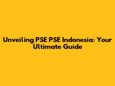 Unveiling PSE PSE Indonesia: Your Ultimate Guide