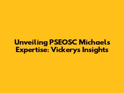Unveiling PSEOSC Michael's Expertise: Vickery's Insights