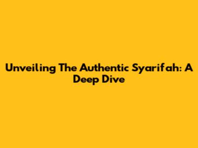Unveiling The Authentic Syarifah: A Deep Dive