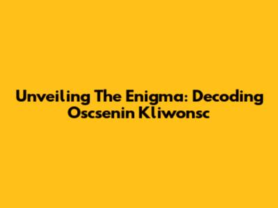 Unveiling The Enigma: Decoding Oscsenin Kliwonsc