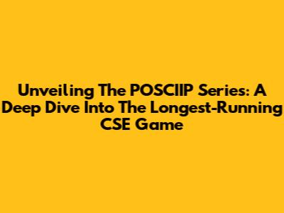 Unveiling The POSCIIP Series: A Deep Dive Into The Longest-Running CSE Game