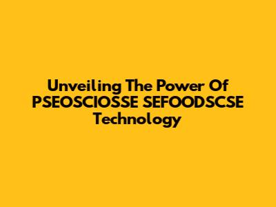 Unveiling The Power Of PSEOSCIOSSE SEFOODSCSE Technology