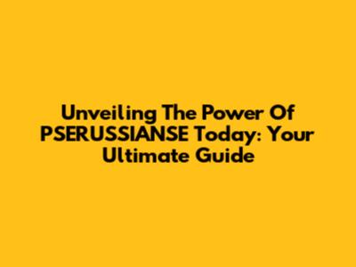 Unveiling The Power Of PSERUSSIANSE Today: Your Ultimate Guide