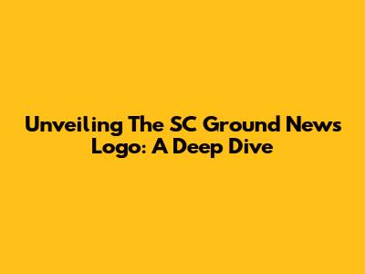 Unveiling The SC Ground News Logo: A Deep Dive