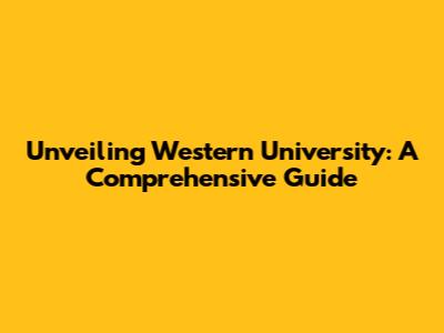 Unveiling Western University: A Comprehensive Guide