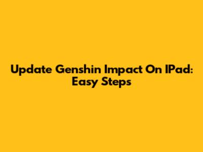 Update Genshin Impact On IPad: Easy Steps