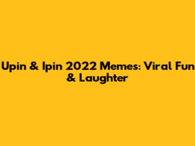 Upin & Ipin 2022 Memes: Viral Fun & Laughter