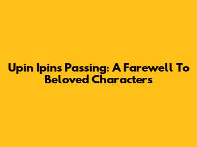 Upin Ipin's Passing: A Farewell To Beloved Characters