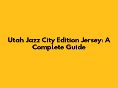 Utah Jazz City Edition Jersey: A Complete Guide