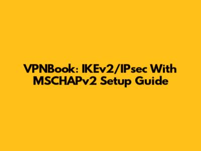 VPNBook: IKEv2/IPsec With MSCHAPv2 Setup Guide