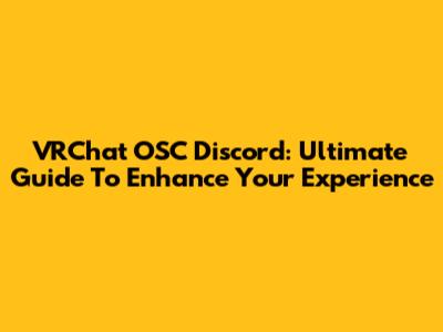 VRChat OSC Discord: Ultimate Guide To Enhance Your Experience