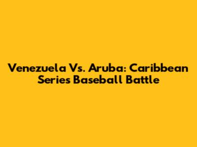 Venezuela Vs. Aruba: Caribbean Series Baseball Battle