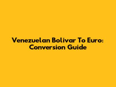 Venezuelan Bolivar To Euro: Conversion Guide