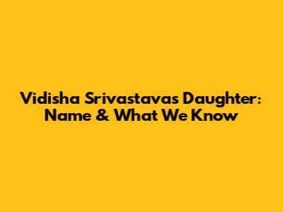 Vidisha Srivastava's Daughter: Name & What We Know