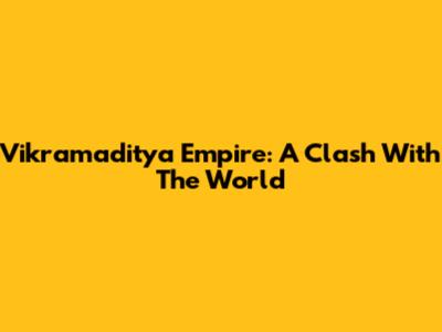 Vikramaditya Empire: A Clash With The World