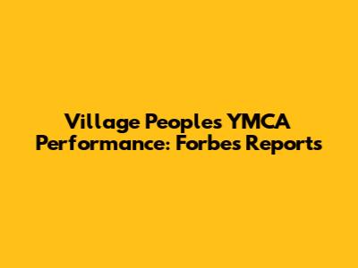 Village People's YMCA Performance: Forbes Reports