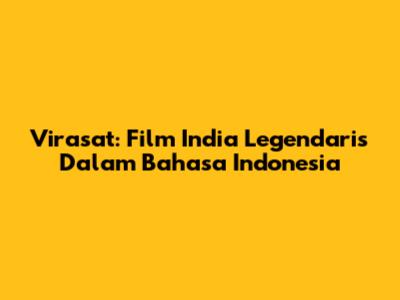 Virasat: Film India Legendaris Dalam Bahasa Indonesia
