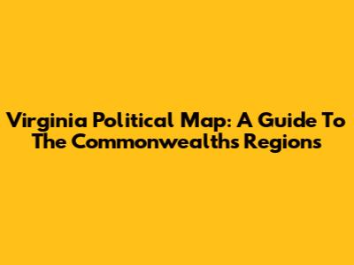 Virginia Political Map: A Guide To The Commonwealth's Regions