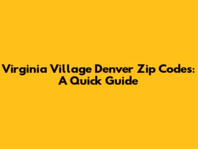 Virginia Village Denver Zip Codes: A Quick Guide