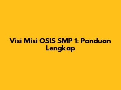 Visi Misi OSIS SMP 1: Panduan Lengkap
