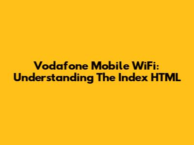 Vodafone Mobile WiFi: Understanding The Index HTML