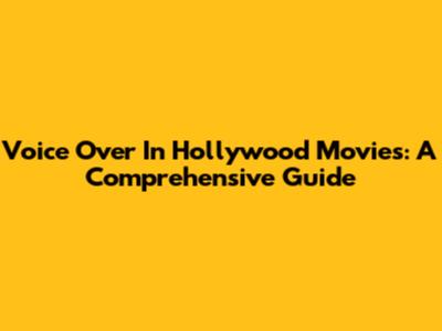 Voice Over In Hollywood Movies: A Comprehensive Guide