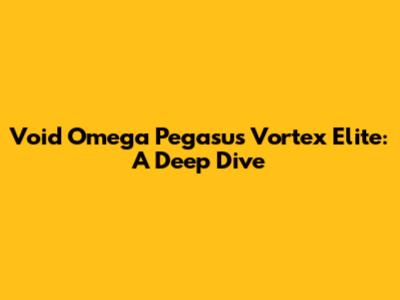 Void Omega Pegasus Vortex Elite: A Deep Dive