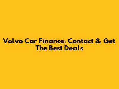 Volvo Car Finance: Contact & Get The Best Deals