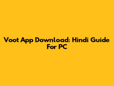 Voot App Download: Hindi Guide For PC
