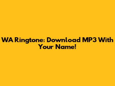 WA Ringtone: Download MP3 With Your Name!