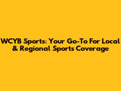 WCYB Sports: Your Go-To For Local & Regional Sports Coverage