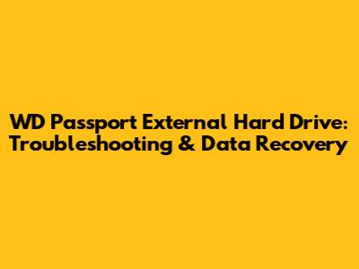 WD Passport External Hard Drive: Troubleshooting & Data Recovery