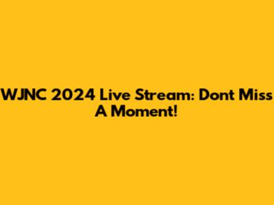 WJNC 2024 Live Stream: Don't Miss A Moment!