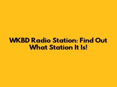 WKBD Radio Station: Find Out What Station It Is!