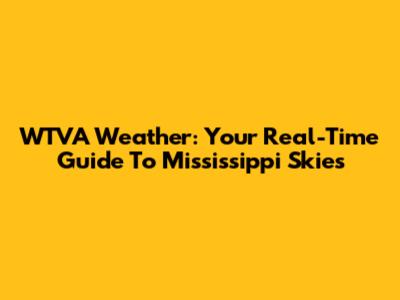 WTVA Weather: Your Real-Time Guide To Mississippi Skies