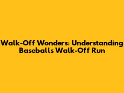 Walk-Off Wonders: Understanding Baseball's Walk-Off Run