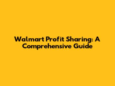 Walmart Profit Sharing: A Comprehensive Guide
