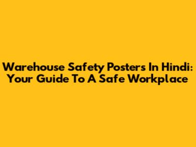 Warehouse Safety Posters In Hindi: Your Guide To A Safe Workplace