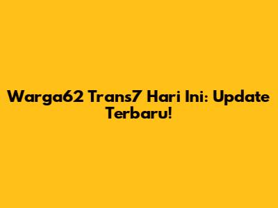 Warga62 Trans7 Hari Ini: Update Terbaru!