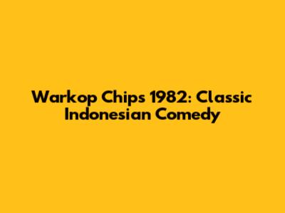 Warkop Chips 1982: Classic Indonesian Comedy