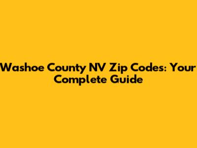 Washoe County NV Zip Codes: Your Complete Guide