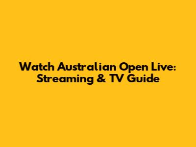 Watch Australian Open Live: Streaming & TV Guide